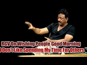 RGV On Wishing People Good Morning | I Don't Like Spending My Time For Others