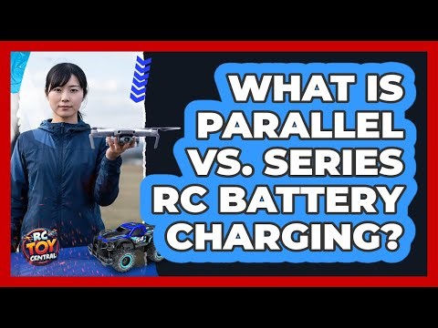 What Is Parallel Vs. Series RC Battery Charging? - RC Toy Central