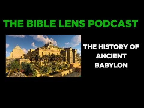 The Bible Lens Podcast #130: The History Of Babylon