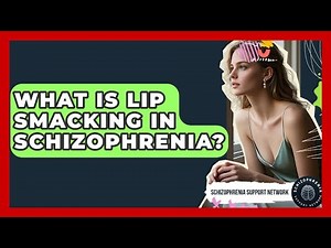 What Is Lip Smacking In Schizophrenia? - Schizophrenia Support Network
