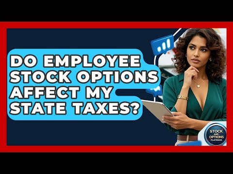 Do Employee Stock Options Affect My State Taxes? - Stock and Options Playbook