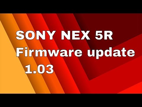 How to update Firmware on Sony NEX-5R camera to version 1.03 from 1.00