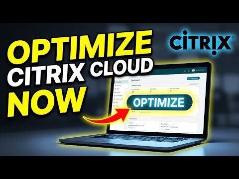 How to Optimize Citrix Cloud Services - Complete Guide