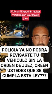 POLICIA NO PODRAN REVISAR TU VEHÍCULO SIN LA ORDEN DE UN JUEZ, CREEN QUE ELLOS RESPETARAN ESA LEY????. | Abusos Policiales Y Justicia Corrupta R.D