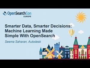 Smarter Data, Smarter Decisions: Machine Learning Made Simple With OpenSearch - Seema Saharan