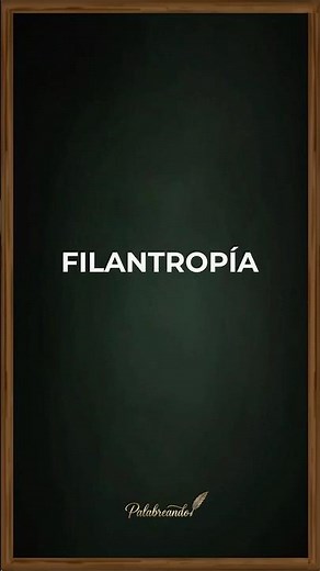 ¿Qué es la FILANTROPÍA? 🕊️ La palabra del día ✨