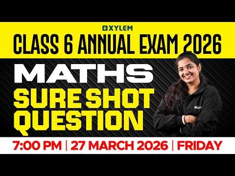 Class 6 Maths Annual Exam 2026 | Annual Exam Sure Shot Questions | Xylem Class 6