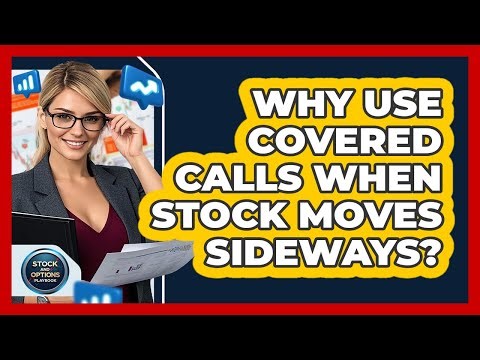 Why Use Covered Calls When Stock Moves Sideways? - Stock and Options Playbook