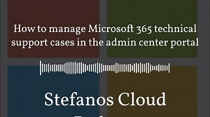 Stefanos Cloud Podcast - How to manage Microsoft 365 technical...
