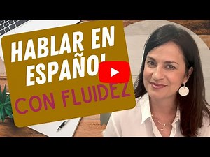 Hablar español con fluidez y confianza