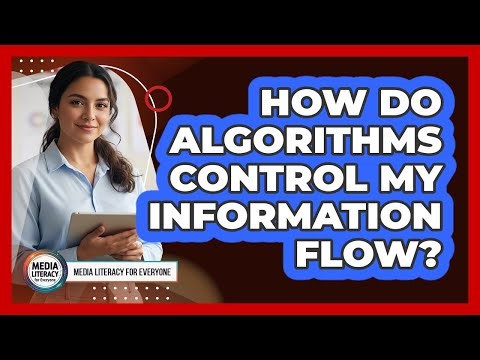 How Do Algorithms Control My Information Flow?