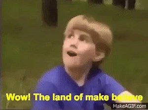 Wow, the land of make believe on Make a GIF