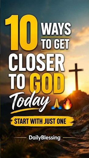 10 Ways to Get Closer to God Today 🙏🔥 Start With Just One | DailyBlessing