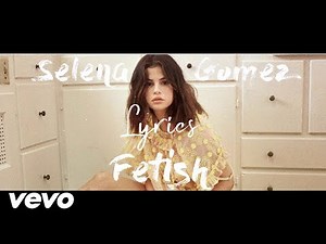 Fetish - Selena Gomez (Lyric)