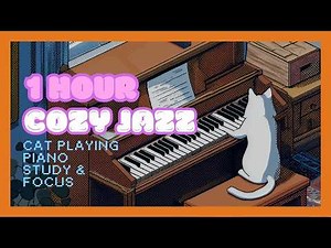 1 Hour Cat Playing Piano Cozy Jazz for Study, Work & Late-Night Relaxation