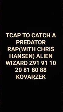 TCAP TO CATCH A PREDATOR RAP (WITH CHRIS HANSEN) ALIEN WIZARD Z91