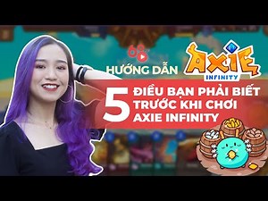 5 điều bạn cần biết trước khi chơi Axie Infinity - Người mới chơi Axie cần biết gì? | Axie Guide #4