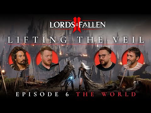 Lords of the Fallen II: ‘Lifting the Veil’ Ep. 6 Dev Podcast | Forging a Richer World
