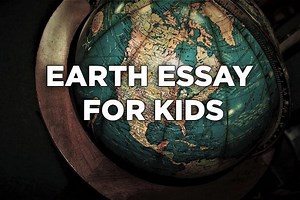 Best Earth Essay for Kids from class 3 to 6 | Earth Reminder