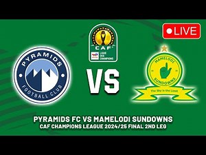 🔴 PYRAMIDS FC VS MAMELODI SUNDOWNS LIVE MATCH TODAY | CAF CHAMPIONS LEAGUE 2024/25 FINAL 2ND LEG