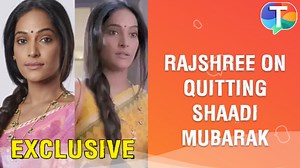 Rajshree Thakur REVEALS the reason for quitting Shaadi Mubarak, on fight with the makers & more