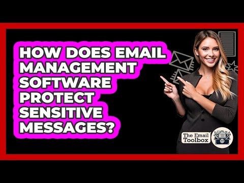 How Does Email Management Software Protect Sensitive Messages? - TheEmailToolbox.com