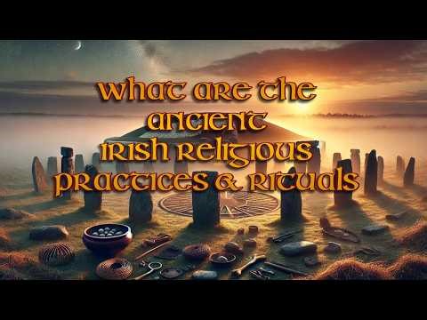 What are the Ancient Irish Religious Practices and Rituals?