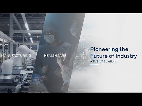 Pioneering the Future of Industry with ASUS IoT Solutions | ASUS IoT