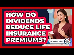 How Do Dividends Reduce Life Insurance Premiums?