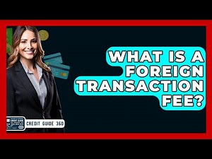 What Is A Foreign Transaction Fee? - CreditGuide360.com