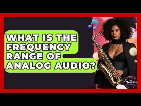 What Is The Frequency Range Of Analog Audio? - The Musician Encyclopedia