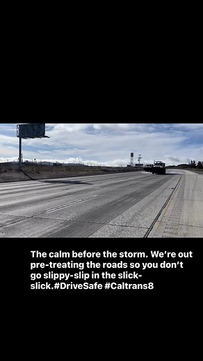 The calm before the storm. We’re out pre-treating the roads so you don’t go slippy-slip in the slick-slick. Slow down, leave room between cars, turn your headlights on and, did we mention slow down? #DriveSafe #Caltrans8 | Caltrans District 8