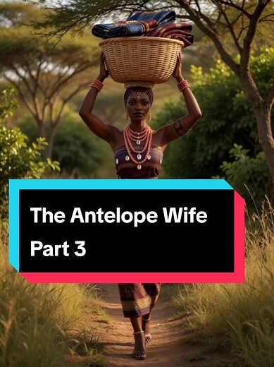 The Antelope Wife: Part 3 - African Folklore Story