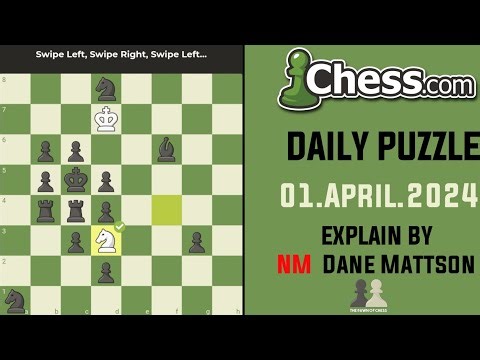 Daily Puzzle 01.04.2024 - Swipe Left, Swipe Right, Swipe Left Chess.com Explain BY NM Dane Mattson
