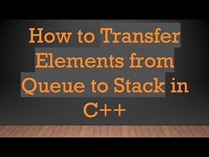 How to Transfer Elements from Queue to Stack in C++