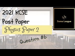 2021 KCSE PHYSICS PAPER 2 QUESTION 6
