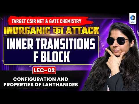 Configuration & Properties Of Lanthanides | Inorganic Chemistry | CSIR NET & GATE Chemistry | IFAS