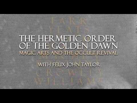 Hermetic Order of the Golden Dawn / Magic Arts and the Occult Revival with Felix John Taylor