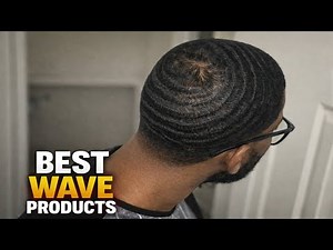 Best Hair Products for 360 Waves You Need to Try!