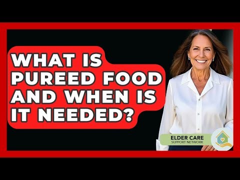 What Is Pureed Food And When Is It Needed? - Elder Care Support Network