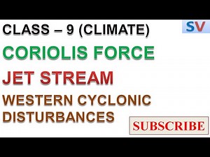 Class - 9 Geography, Climate - Coriolis Force, Jet Stream, Western Cyclonic Disturbances