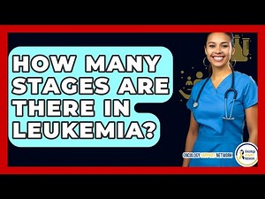 How Many Stages Are There In Leukemia? - Oncology Support Network