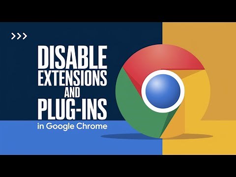 How to Disable Extensions and Plug-Ins in Google Chrome [Easy Guide]
