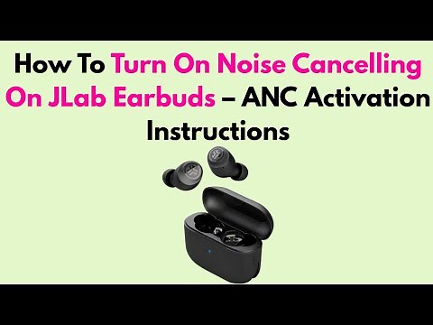 How T Turn On Noise Cancelling On JLab Earbuds – ANC Activation Instructions