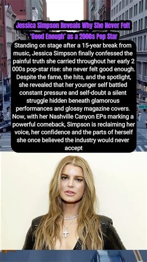 Jessica Simpson Reveals Why She Never Felt ‘Good Enough’ as a 2000s Pop Star