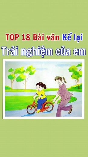 TOP 18 Bài Văn Kể Lại Trải Nghiệm Đáng Nhớ