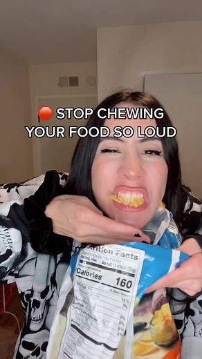 Stop chewing loud especially them chips