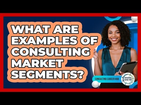 What Are Examples of Consulting Market Segments?
