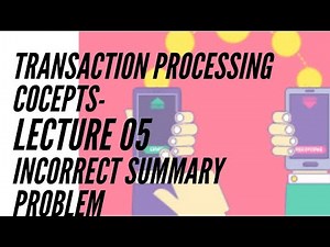 Transaction processing concepts - Incorrect summary problem/Inconsistent analysis problem