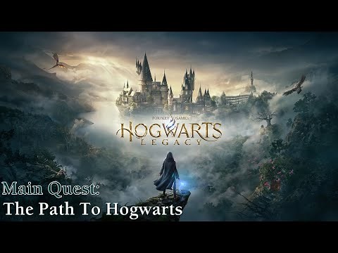 Hogwarts Legacy ★ Main Quest: The Path To Hogwarts [Walkthrough]